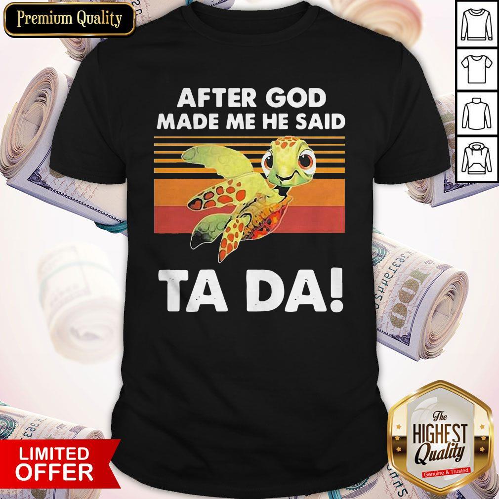 Funny Turtle After God Made Me He Said Ta Da Vintage Shirt