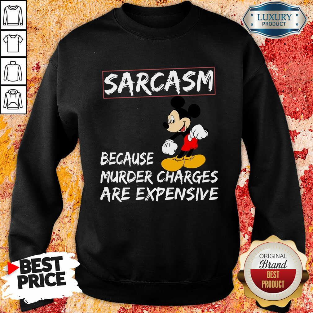 Mickey Sarcasm Because Murder Charges Are Expensive Shirt - Image 4