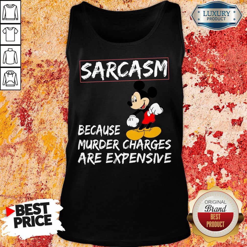 Mickey Sarcasm Because Murder Charges Are Expensive Shirt - Image 3