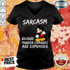 Alternative view of Mickey Sarcasm Because Murder Charges Are Expensive Shirt