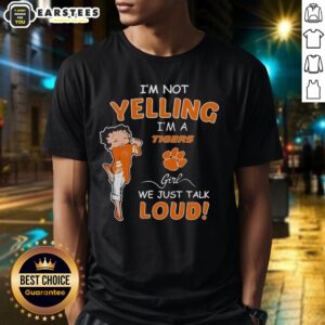 Good I'm Not Yelling I'm A Clemson Tigers Girl We Just Talk Loud T-Shirt