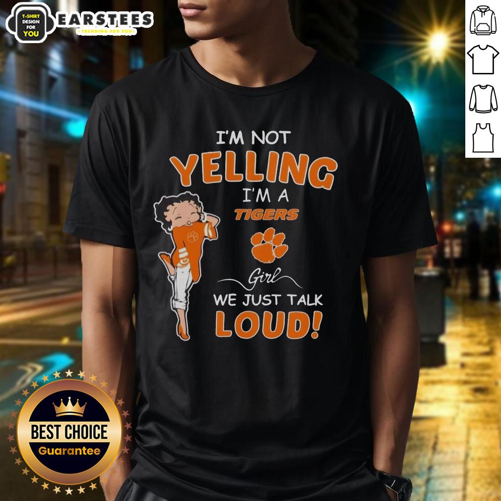 Good I'm Not Yelling I'm A Clemson Tigers Girl We Just Talk Loud T-Shirt