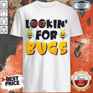 Lookin' For Bugs Shirt
