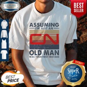 Perfect Canadian National Railway Assuming I’m Just An Old Man Was Your First Mistake Vintage Shirt