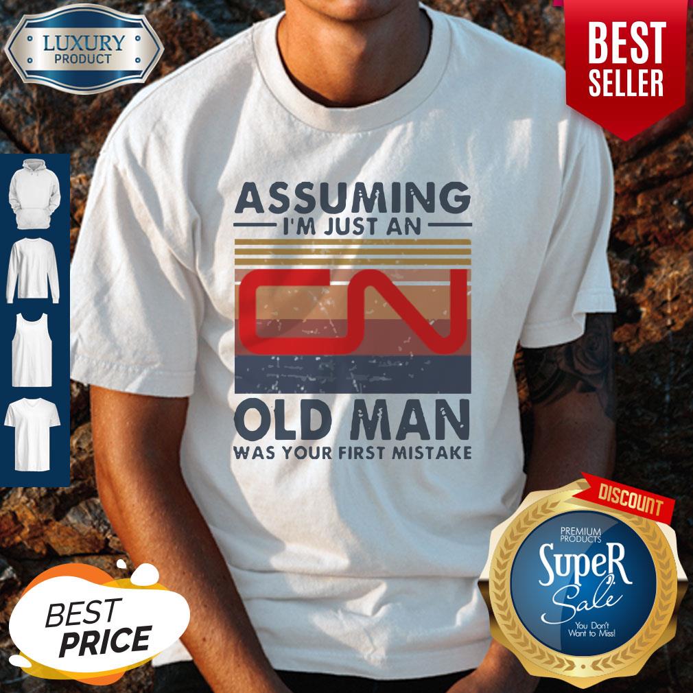 Perfect Canadian National Railway Assuming I’m Just An Old Man Was Your First Mistake Vintage Shirt