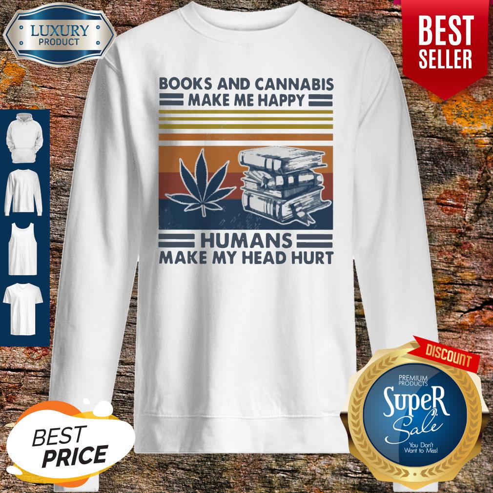 Premium Books And Cannabis Make Me Happy Humans Make My Head Hurt Vintage Shirt - Image 5