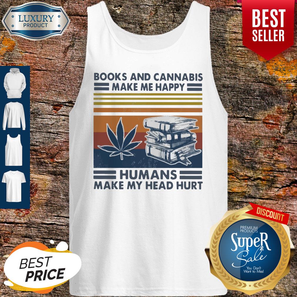 Premium Books And Cannabis Make Me Happy Humans Make My Head Hurt Vintage Shirt - Image 4