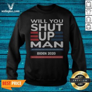 Alternative view of Will You Shut Up Man Joe Biden 2020 Shirt