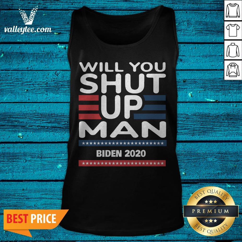 Will You Shut Up Man Joe Biden 2020 Shirt - Image 5