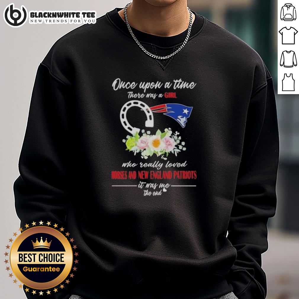 Good Once Upon A Time There Was A Girl Who Really Loved Horses And New England Patriots It Was Me T-Shirt - Image 5