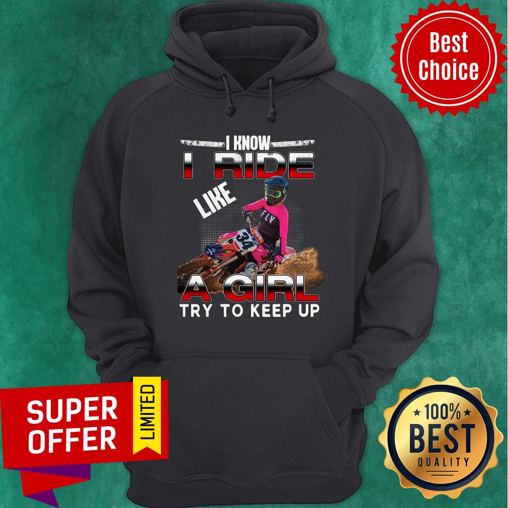 Awesome I Know I Ride A Girl Try To Keep Up Shirt - Image 2