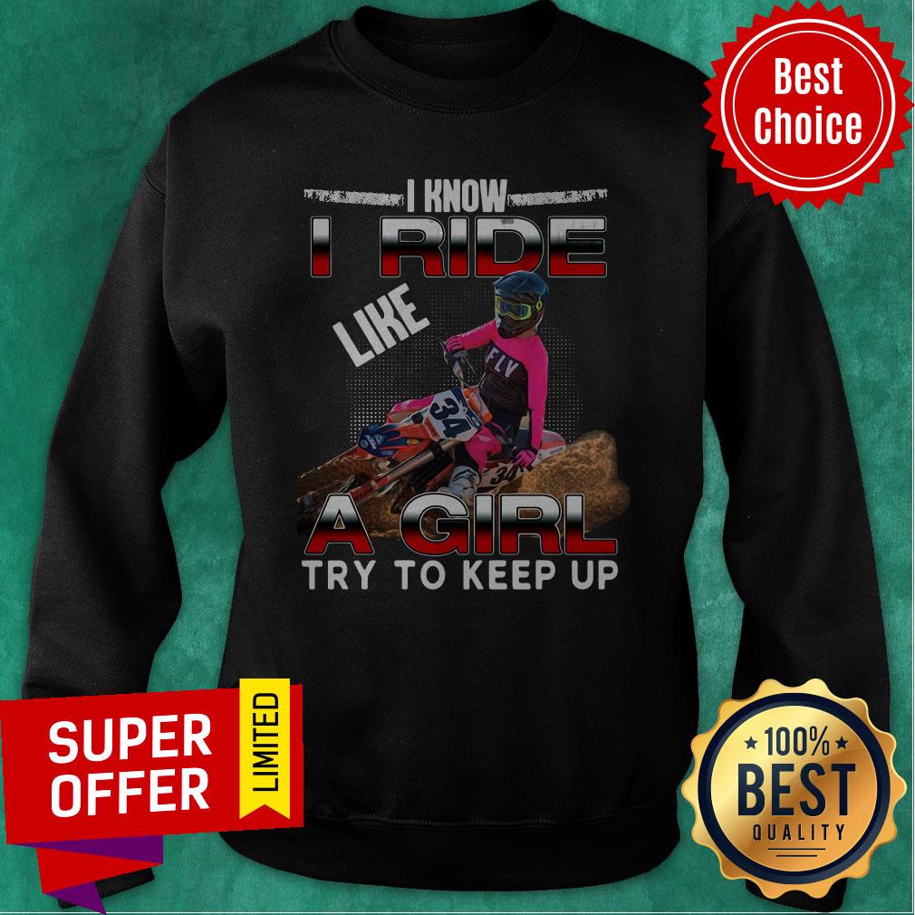 Awesome I Know I Ride A Girl Try To Keep Up Shirt - Image 4