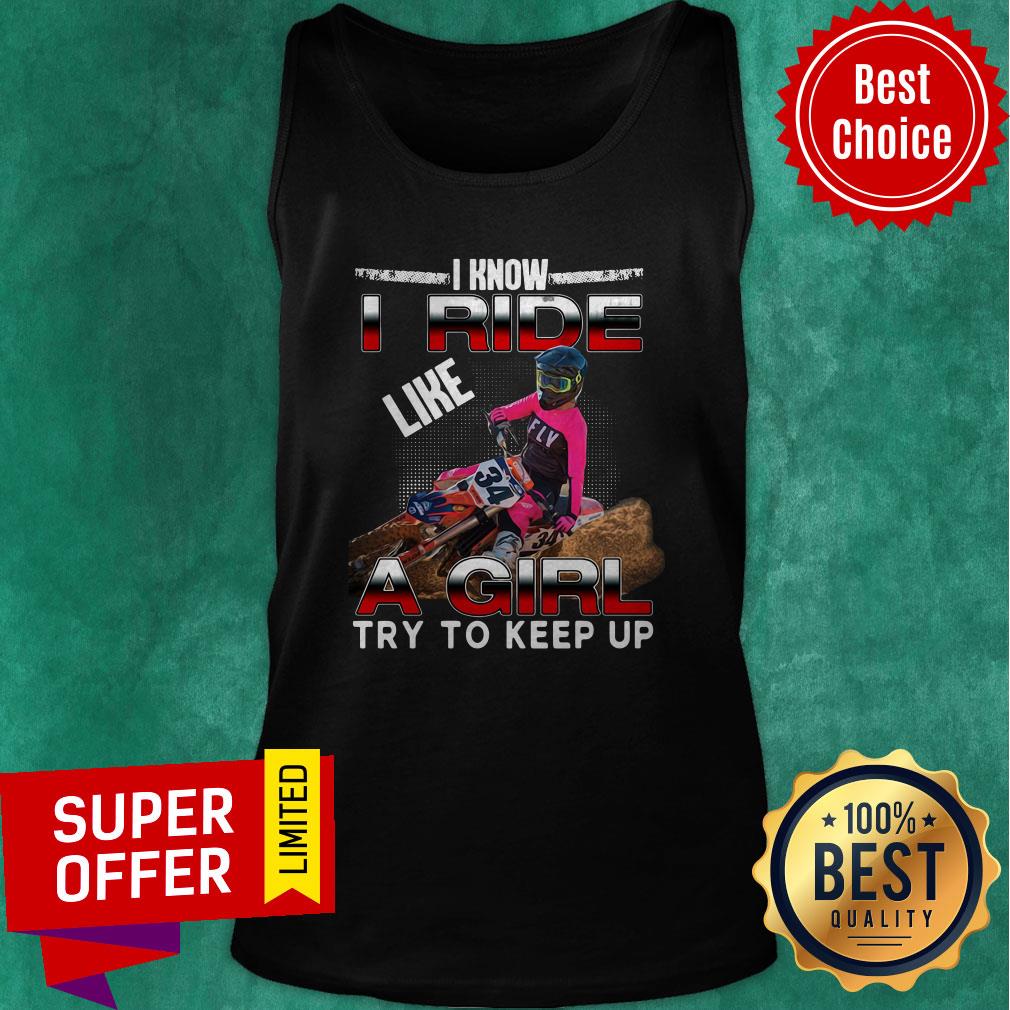 Awesome I Know I Ride A Girl Try To Keep Up Shirt - Image 3