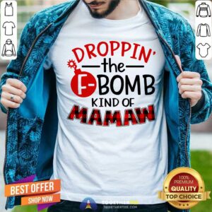 Droppin The FBomb Kind Of Mamaw Shirt