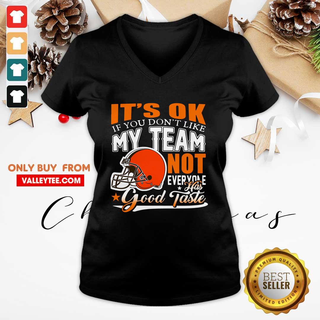 Cleveland Browns Its Ok If You Dont Like My Team Not Everyone Good Taste Shirt - Image 3