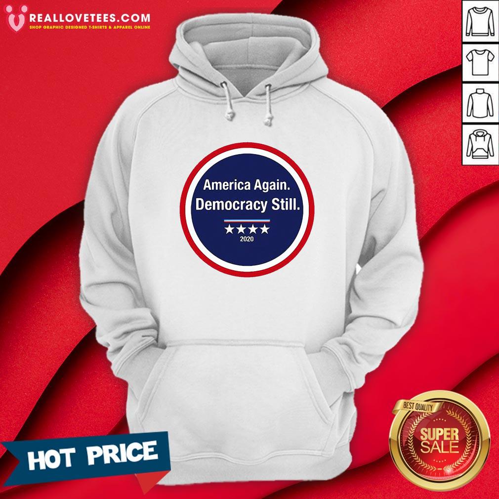 Funny America Again Democracy Still 2020 Shirt - Image 4