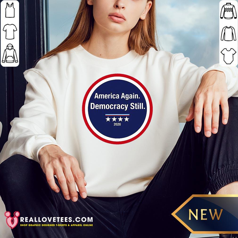Funny America Again Democracy Still 2020 Shirt - Image 3