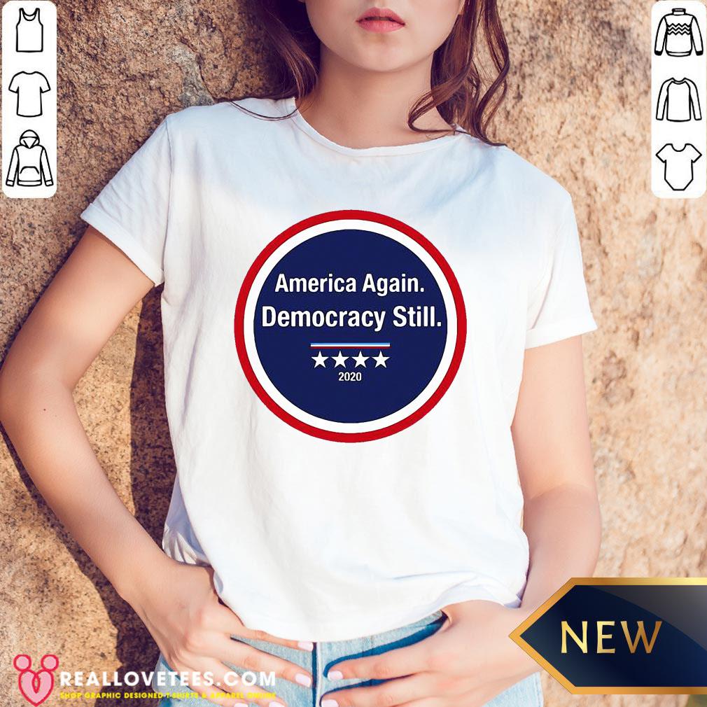 Funny America Again Democracy Still 2020 Shirt - Image 5