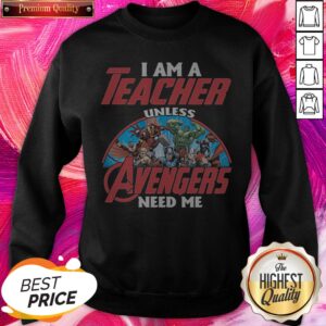 Alternative view of I Am A Teacher Unles Avenger Need Me Nice Shirt