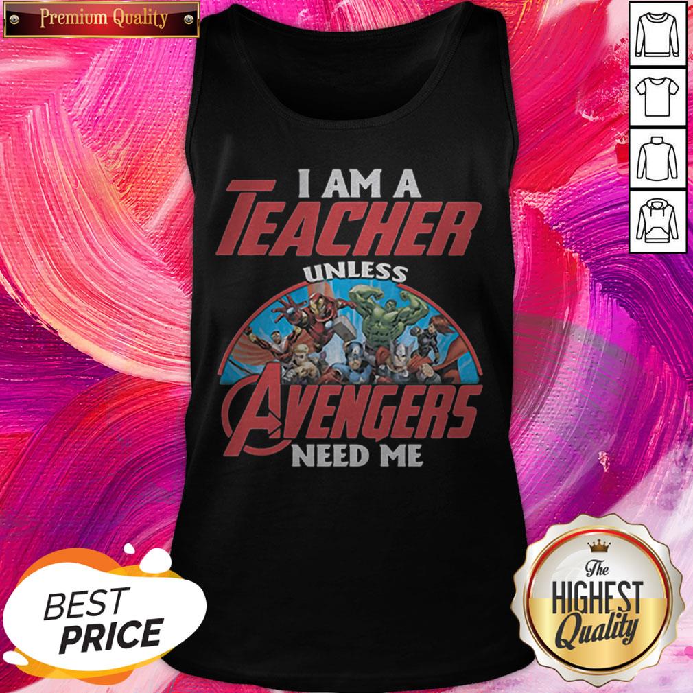 I Am A Teacher Unles Avenger Need Me Nice Shirt - Image 5