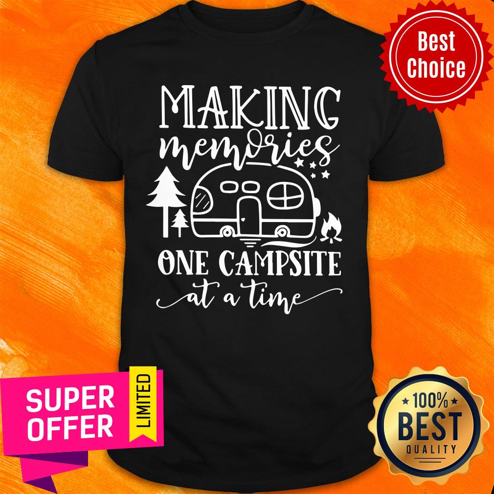 Making Memories One Campsite At A Time Shirt