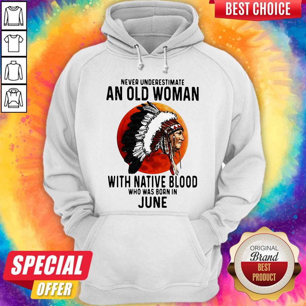 Never Underestimate An Old Woman With Native Blood Who Was Born In June Sunset Shirt - Image 5