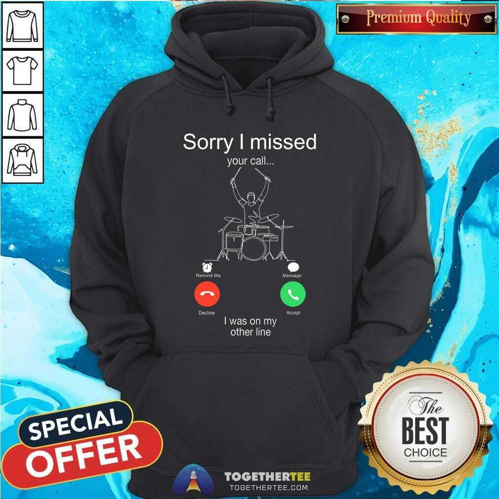 Sorry I Missed Your Call I Was On My Other Line Shirt - Image 5