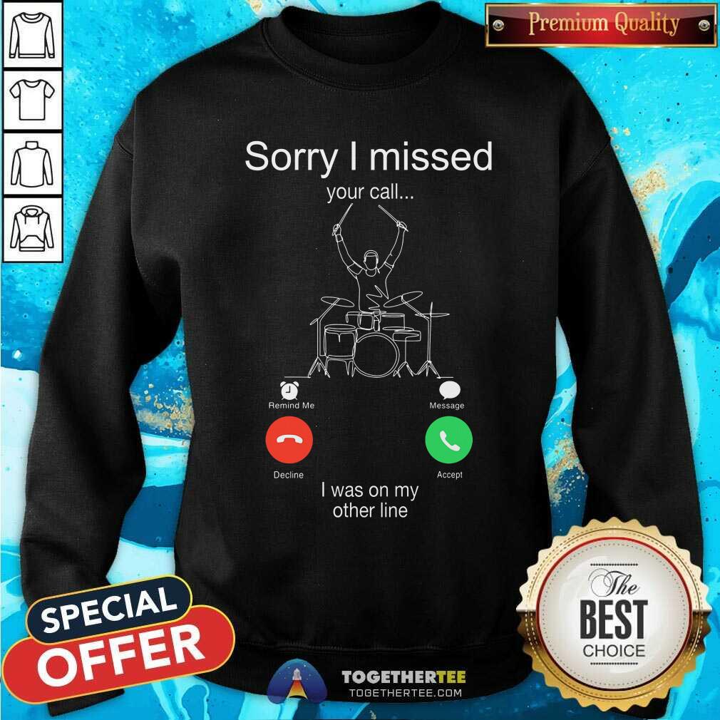 Sorry I Missed Your Call I Was On My Other Line Shirt - Image 2