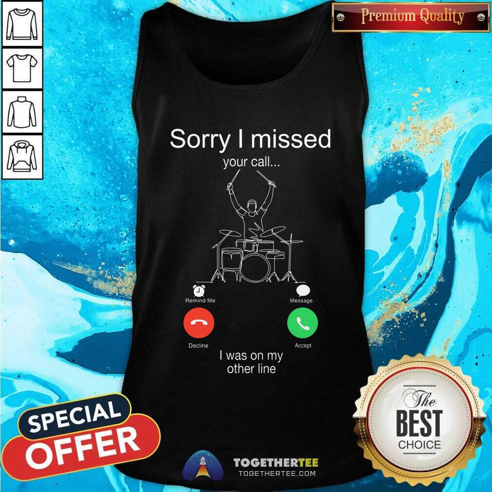 Sorry I Missed Your Call I Was On My Other Line Shirt - Image 4