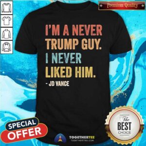 Premium I'm A Never Trump Guy I Never Liked Him Jd Vance T-Shirt