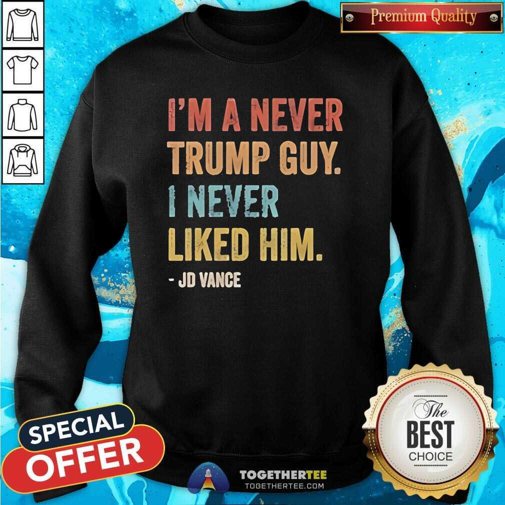 Premium I'm A Never Trump Guy I Never Liked Him Jd Vance T-Shirt - Image 4