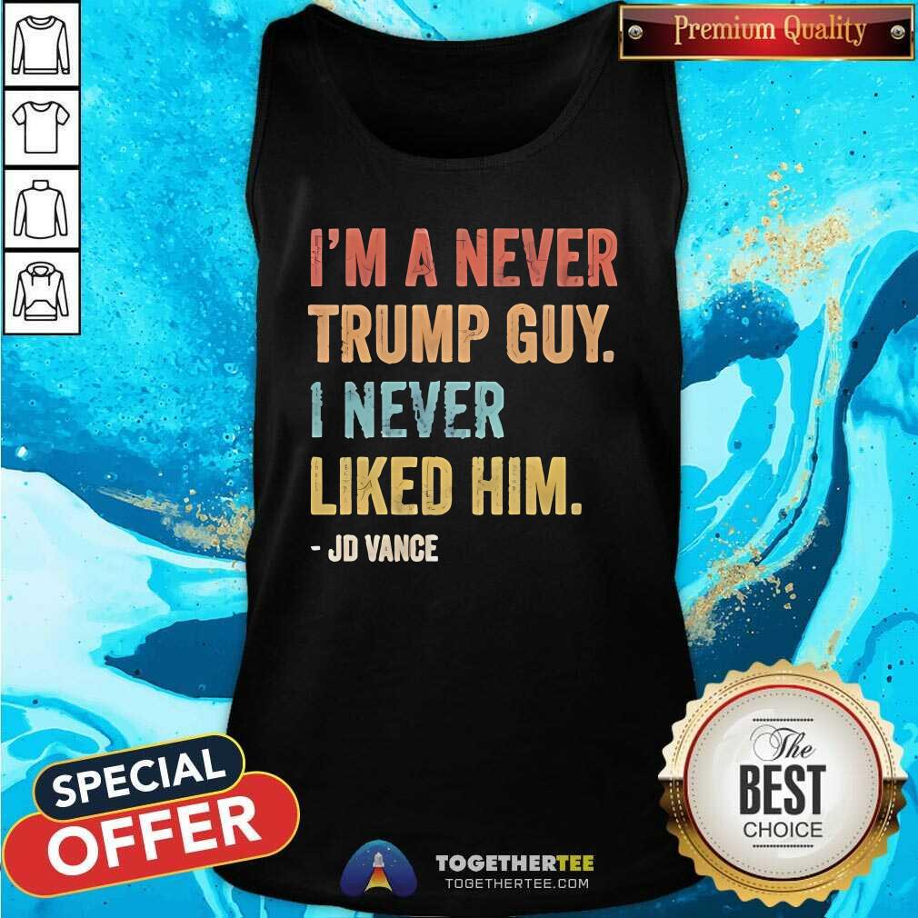 Premium I'm A Never Trump Guy I Never Liked Him Jd Vance T-Shirt - Image 3