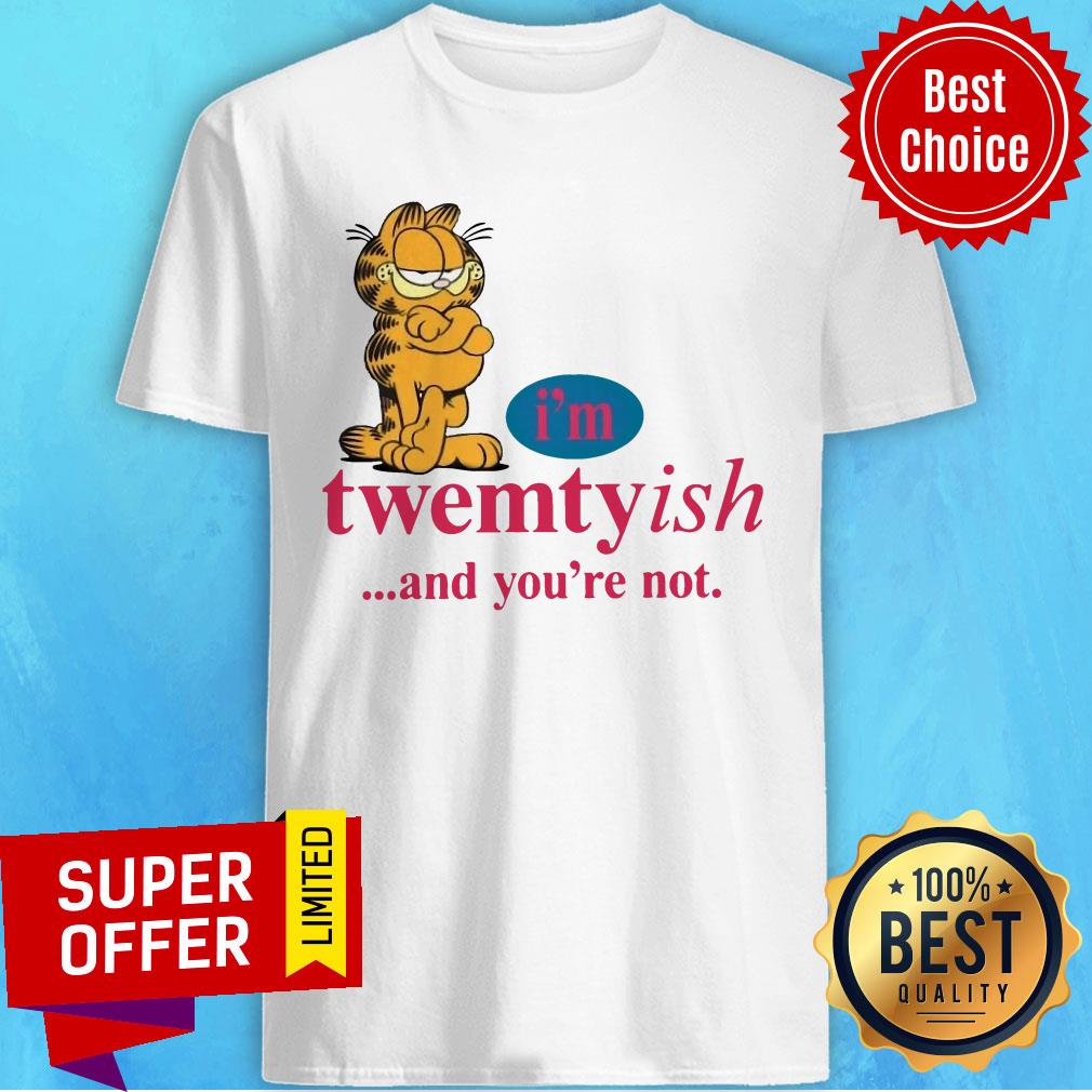 Awesome I’m Twentyish And You’re Not Shirt