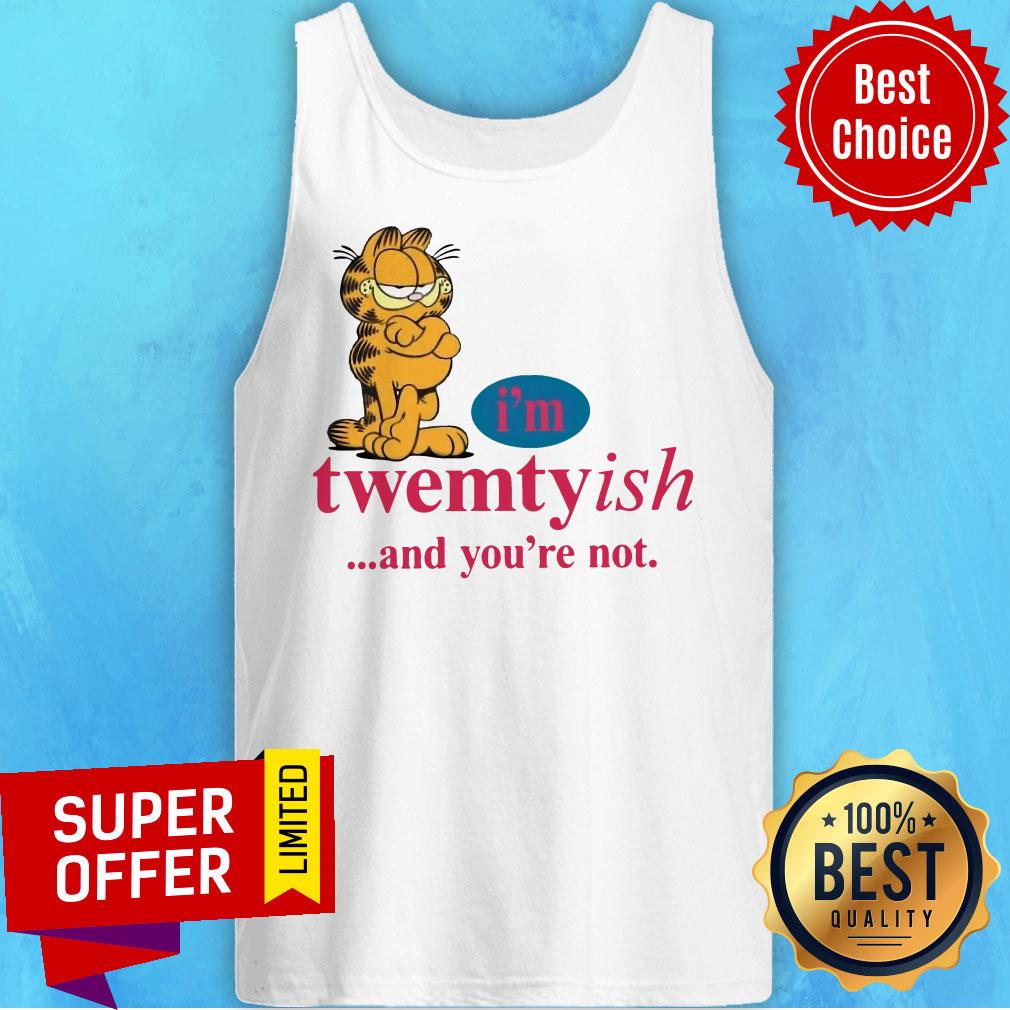 Awesome I’m Twentyish And You’re Not Shirt - Image 4