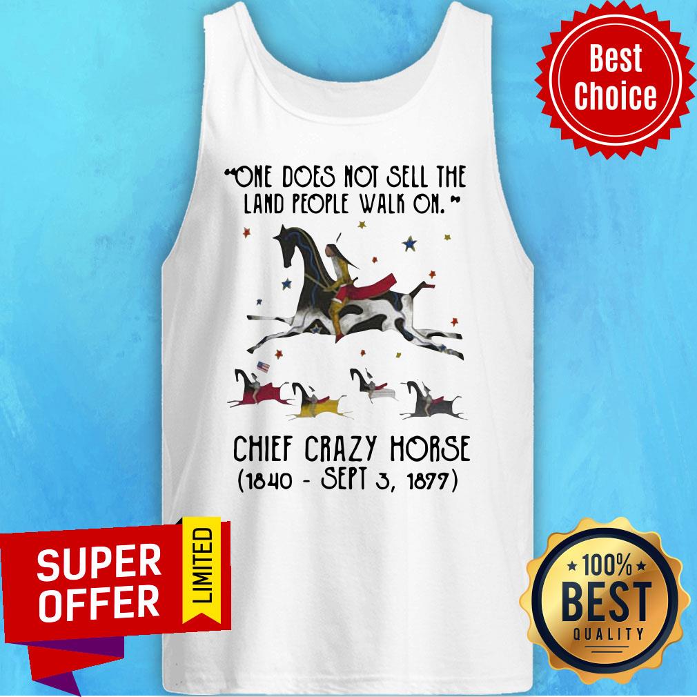 One Does Not Sell The Land People Walk On Chief Crazy Horse 1840 Sept 3 1899 Shirt - Image 4