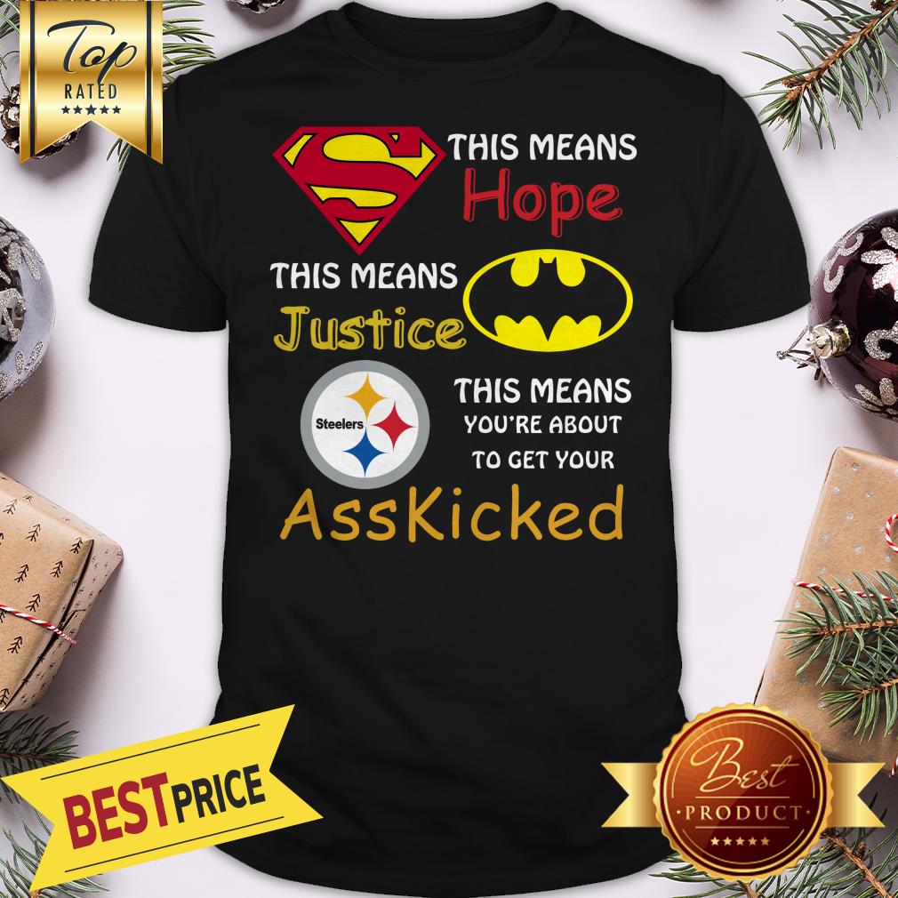 Official Pittsburgh Steelers Superman Means Hope Batman Ass Kicked Shirt