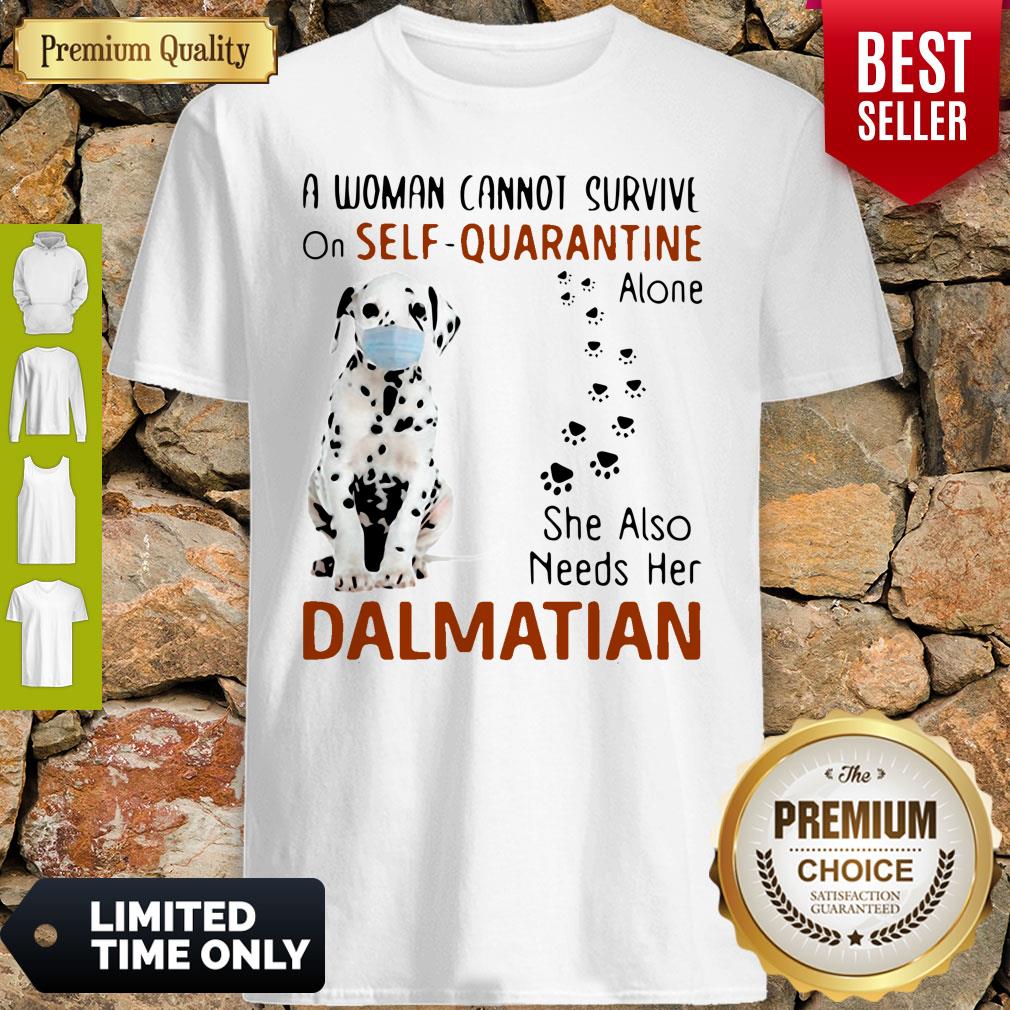 A Woman Cannot Survive On Self Quarantine Alone Dalmatian Covid-19 Shirt
