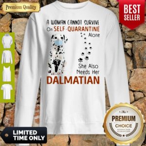 Alternative view of A Woman Cannot Survive On Self Quarantine Alone Dalmatian Covid-19 Shirt