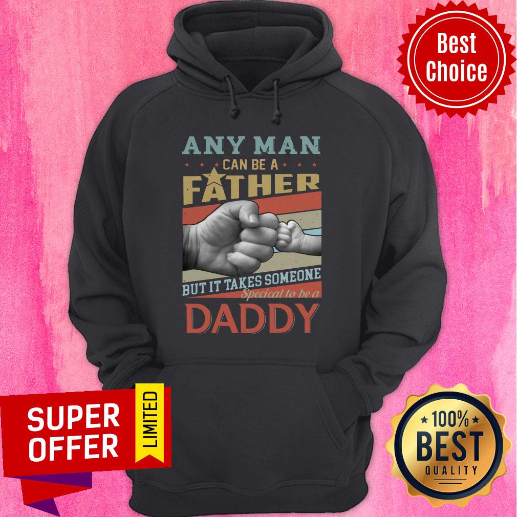 Any Man Can Be A Father But It Takes Someone Special To Be A Daddy Shirt - Image 3