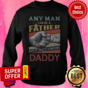 Alternative view of Any Man Can Be A Father But It Takes Someone Special To Be A Daddy Shirt