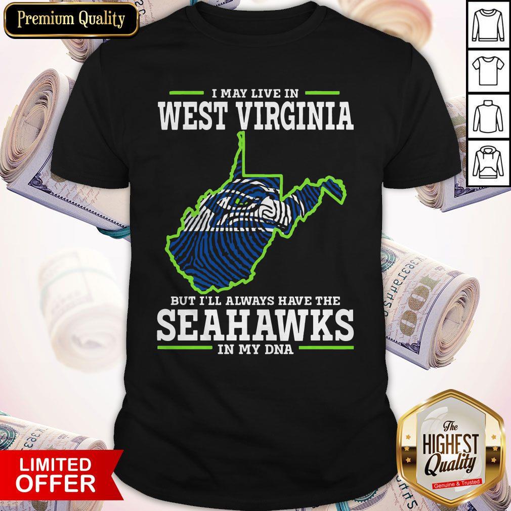 Awesome I May Live In West Virginia But I’ll Always Have The Seahawks In My DNA Shirt