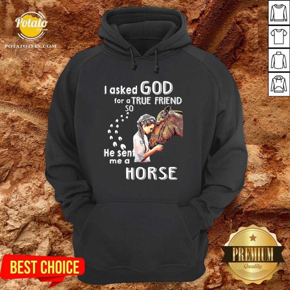 Good I Asked God For A True Friend So He Sent Me A Horse Shirt - Image 5