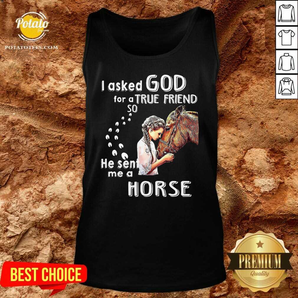 Good I Asked God For A True Friend So He Sent Me A Horse Shirt - Image 3