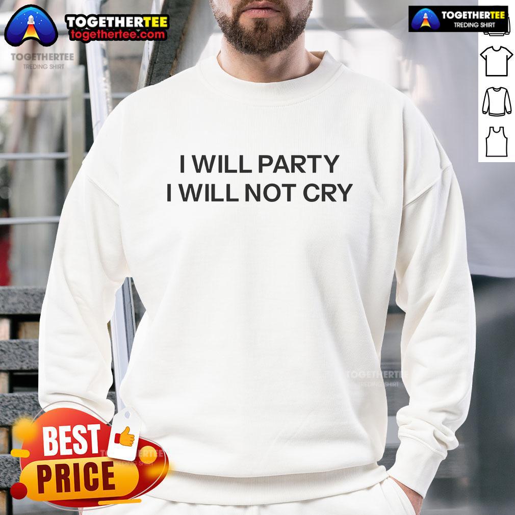 Nice I Will Party I Will Not Cry T-Shirt - Image 5