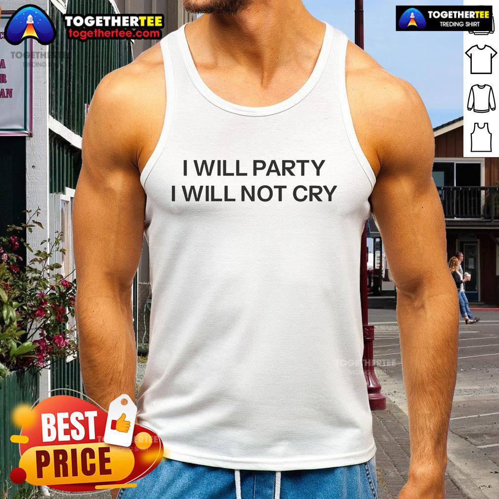 Nice I Will Party I Will Not Cry T-Shirt - Image 4