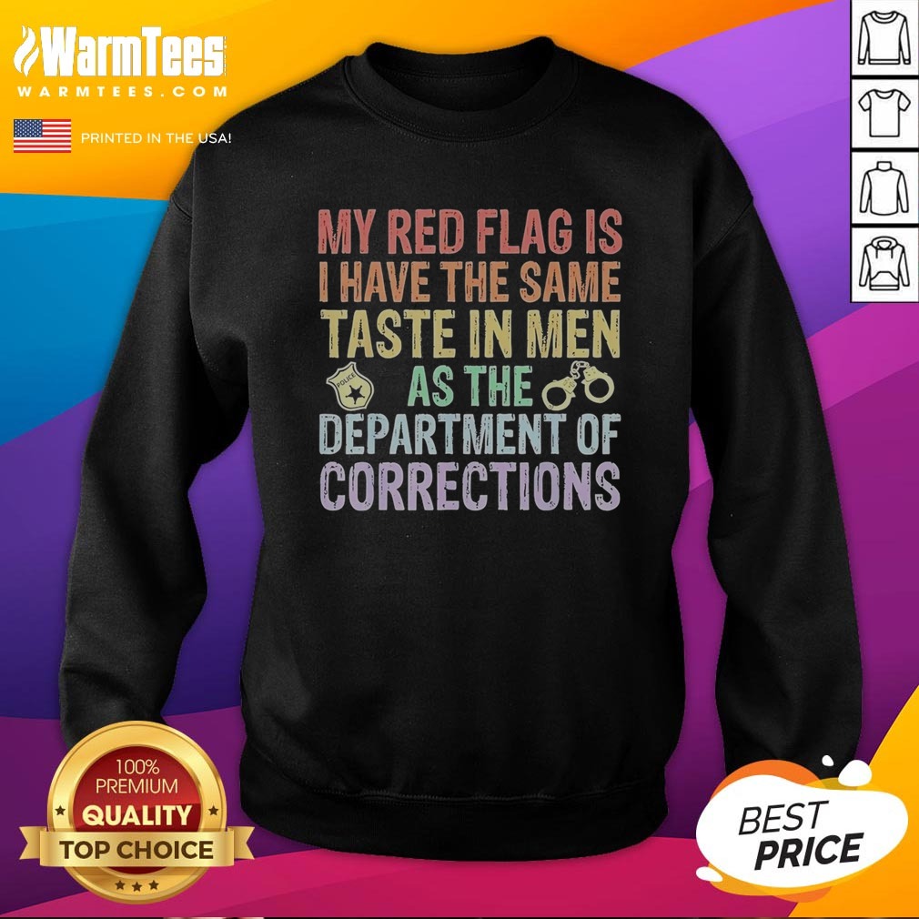 Good My Red Flag Is I Have The Same Taste In Men As The Department Of Corrections Shirt - Image 4