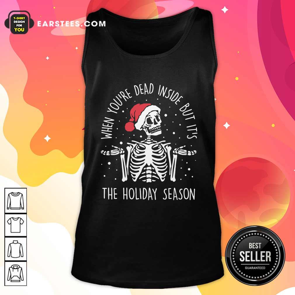 Top Skeleton When You’re Dead Inside But It’s The Holiday Season 2020 Christmas Shirt - Image 4