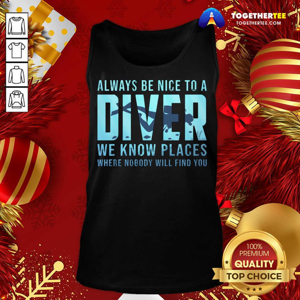 Good Always Be Nice To A Diver Scuba Diving Dive T-Shirt - Image 3