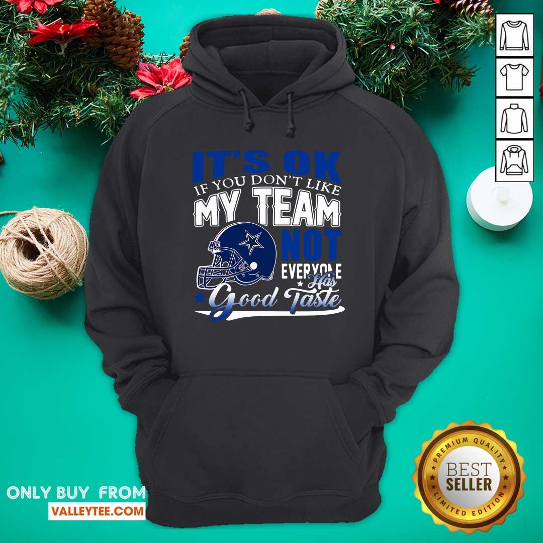 Dallas Cowboy Its Ok If You Dont Like My Team Not Everyone Good Taste Shirt - Image 2