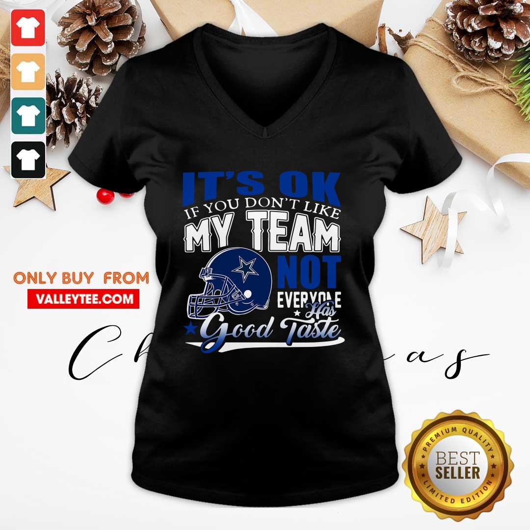Dallas Cowboy Its Ok If You Dont Like My Team Not Everyone Good Taste Shirt - Image 3